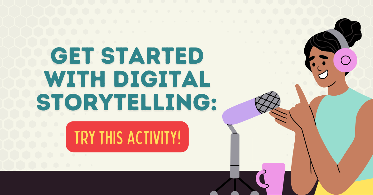 Get Started With Digital Storytelling: Try This Activity!